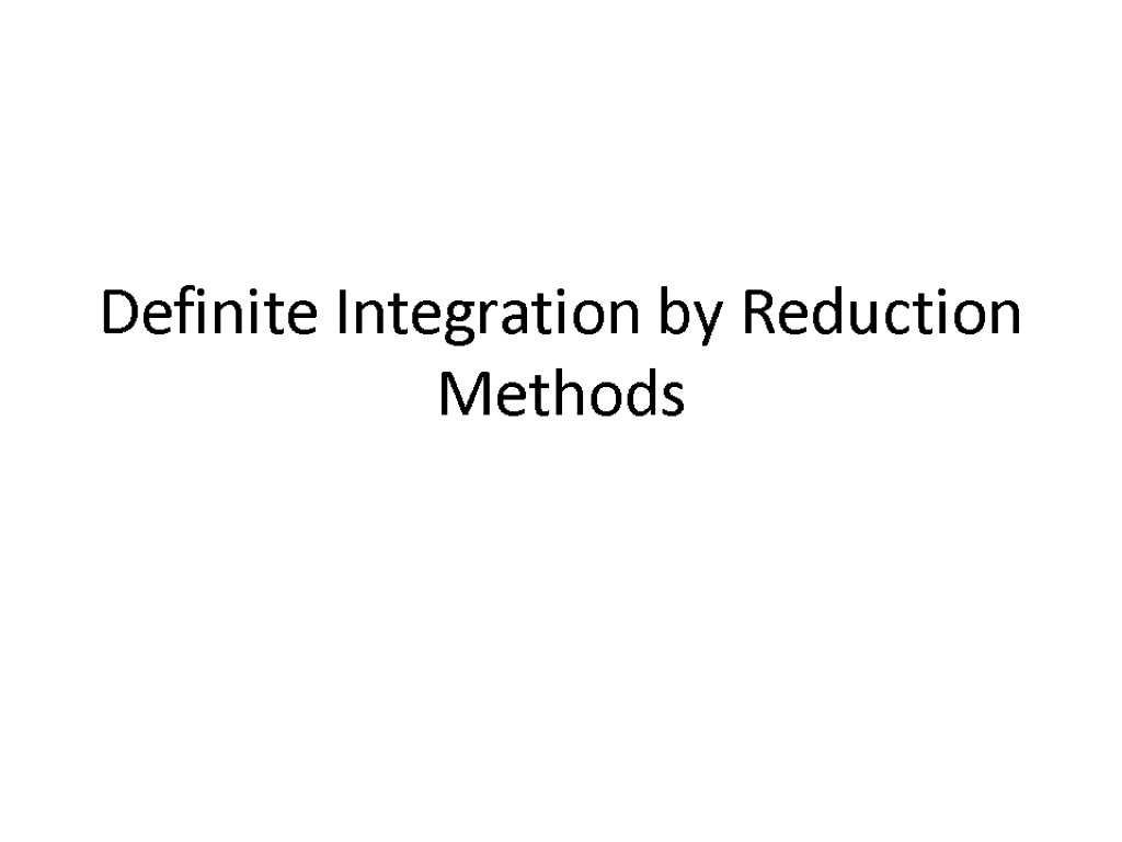 Definite Integration by Reduction Methods